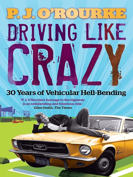 Title details for Driving Like Crazy by P. J. O'Rourke - Available